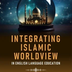 Integrating Islamic Worldview in English Language Education
