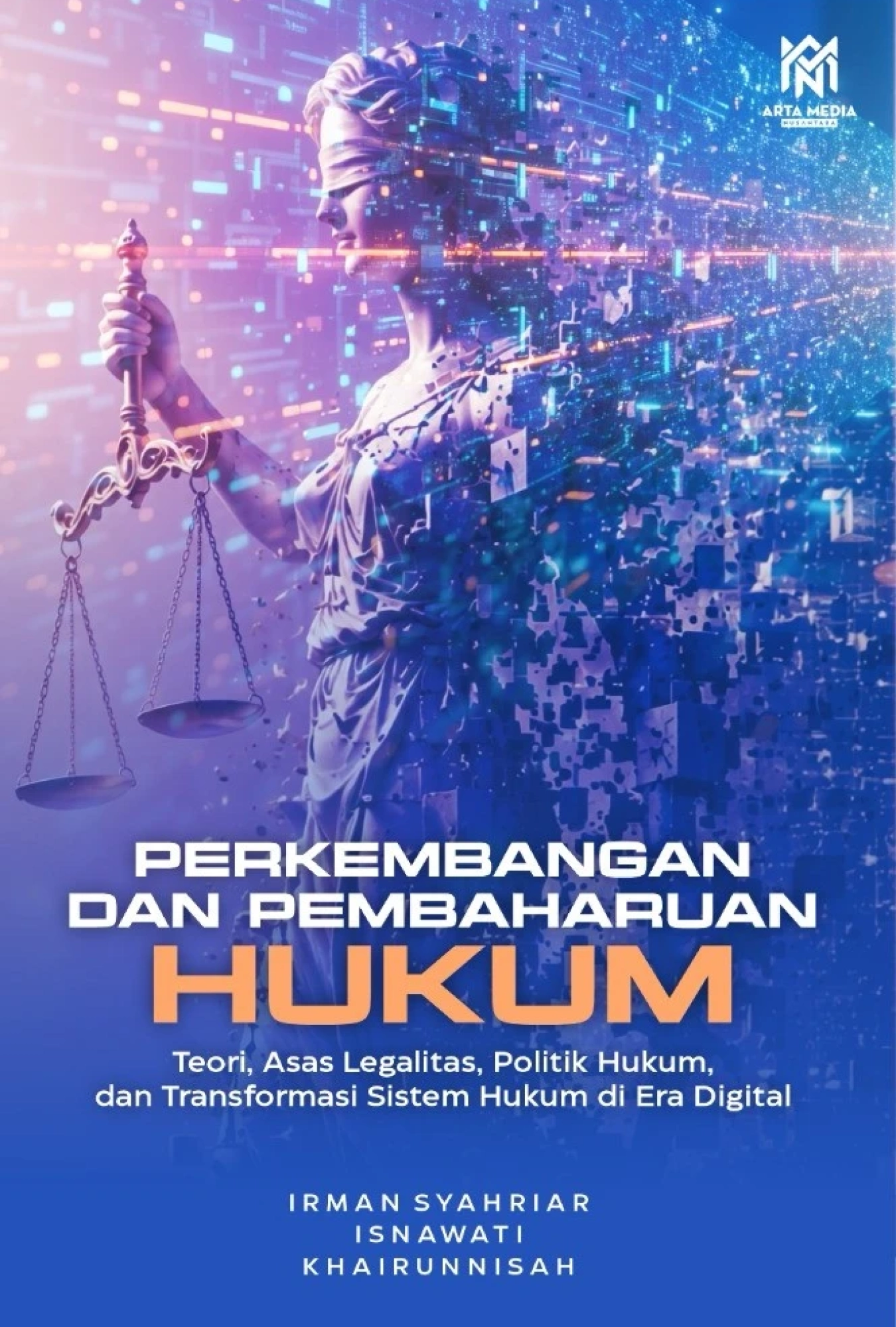 Perkembangan dan Pembaharuan Hukum: Teori, Asas Legalitas, Politik Hukum, dan Transformasi Sistem Hukum di Era Digital