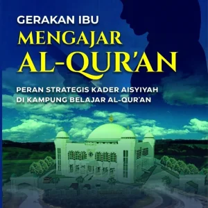 Gerakan Ibu Mengajar Al-Qur’an: Peran Strategis Kader Aisyiyah di Kampung Belajar Al-Qur’an