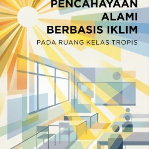 Pencahayaan Alami Berbasis Iklim: Pada Ruang Kelas Tropis