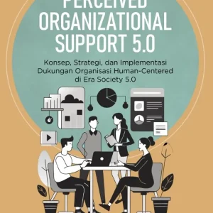Perceived Organizational Support 5.0: Konsep, Strategi, dan Implementasi Dukungan Organisasi Human-Centered di Era Society 5.0