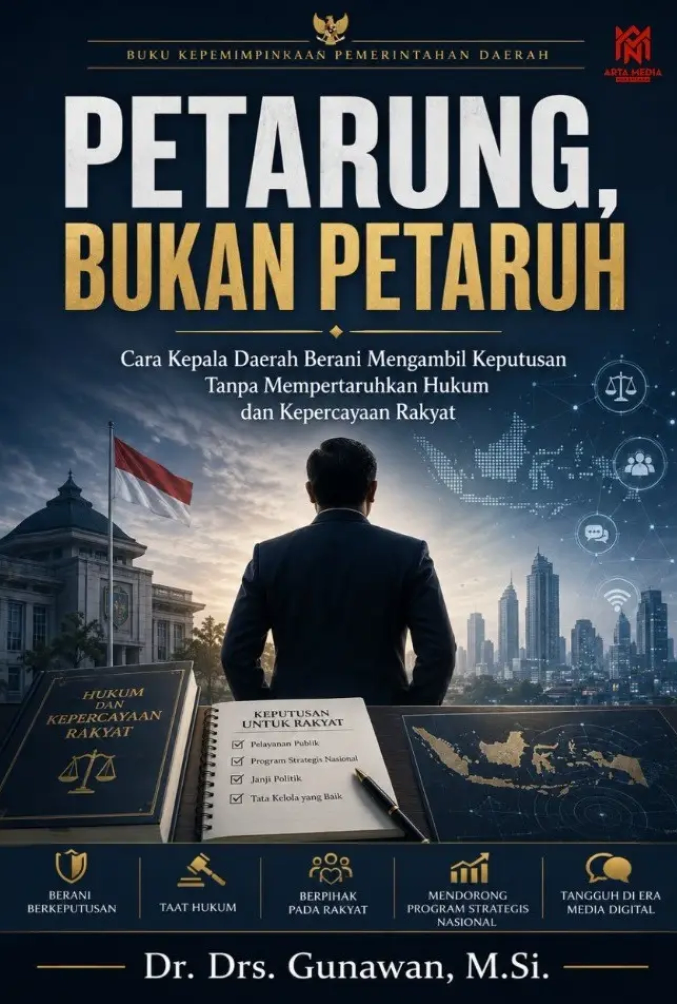 Petarung, Bukan Petaruh: Cara Kepala Daerah Berani Mengambil Keputusan Tanpa Mempertaruhkan Hukum dan Kepercayaan Rakyat