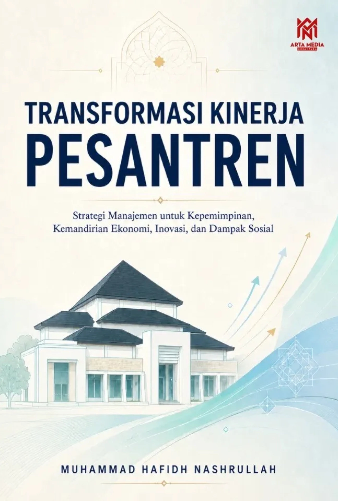 Transformasi Kinerja Pesantren: Strategi Manajemen untuk Kepemimpinan, Kemandirian Ekonomi, Inovasi, dan Dampak Sosial