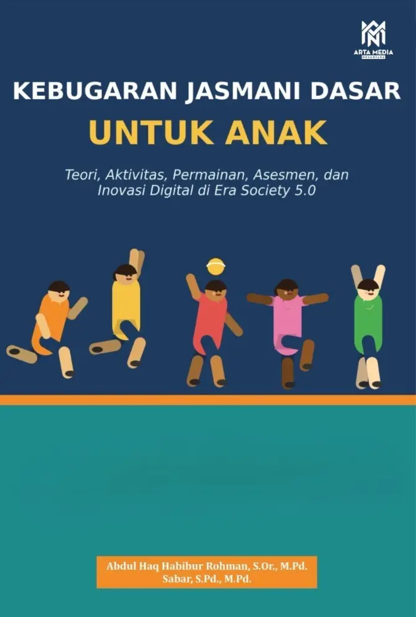 Kebugaran Jasmani Dasar untuk Anak: Teori, Aktivitas, Permainan, Asesmen, dan Inovasi Digital di Era Society 5.0