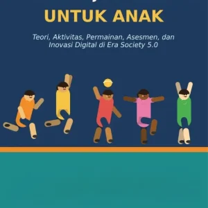 Kebugaran Jasmani Dasar untuk Anak: Teori, Aktivitas, Permainan, Asesmen, dan Inovasi Digital di Era Society 5.0
