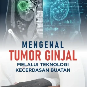 Mengenal Tumor Ginjal Melalui Teknologi Kecerdasan Buatan